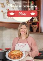 Magie in cucina con Rosi di Rosaria Romano edito da Youcanprint
