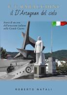 F. T. Baracchini il D'Artagnan del cielo. Storia di un eroe dell'aviazione italiana nella grande guerra di Roberto Natali edito da Youcanprint