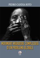 Movimenti migratori: complessità di un problema globale di Pedro Candia Soto edito da LBE - La Bonifaciana