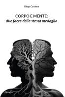 Corpo e mente: due facce della stessa medaglia di Diego Cardone edito da Aldenia Edizioni