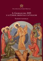 Il Giubileo del 2025 e le Chiese orientali cattoliche. Sussidio pastorale edito da Valore Italiano