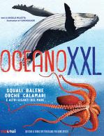 Oceano XXL. Squali, balene e altri giganti del mare di Angelo Mojetta edito da Nuinui