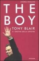 The boy. Tony Blair e i destini della sinistra di Andrea Romano edito da Mondadori