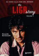 The Liga Story. Da Zero alla Fine del mondo vol.1 di Riccardo Bertoncelli edito da Giunti Editore