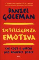 Intelligenza emotiva. Che cos'è e perché può renderci felici di Daniel Goleman edito da BUR Biblioteca Univ. Rizzoli
