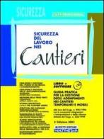 Sicurezza del lavoro nei cantieri. Guida pratica per la gestione degli adempimenti nei cantieri temporanei e mobili... Con CD-ROM edito da Buffetti