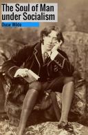 The soul of man under socialism di Oscar Wilde edito da StreetLib