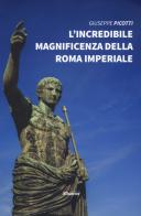 L' incredibile magnificenza della Roma Imperiale di Giuseppe Picotti edito da Gruppo Albatros Il Filo