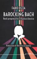 Barocking Bach. Rock progressivo e musica classica di Fabio Rizza edito da LeMus