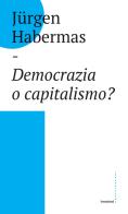 Democrazia o capitalismo? Gli Stati-nazione nel capitalismo globalizzato di Jürgen Habermas edito da Castelvecchi