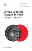 L'enigma Denisova. Dopo Neandertal e Sapiens, la scoperta di una nuova umanità di Silvana Condemi, François Savatier edito da Bollati Boringhieri