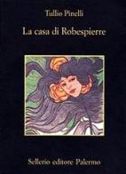 La casa di Robespierre di Tullio Pinelli edito da Sellerio Editore Palermo