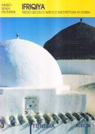 Ifriquiya. Tredici secoli d'arte e d'architettura in Tunisia edito da Mondadori Electa