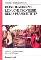 Oltre il mobbing: le nuove frontiere della persecutività edito da Franco Angeli