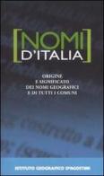 Nomi d'Italia. Origine e significato dei nomi geografici e di tutti i comuni edito da De Agostini