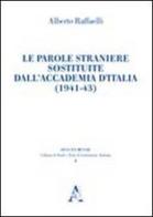 Le parole straniere sostituite dall'Accademia d'Italia (1941-43) di Alberto Raffaelli edito da Aracne