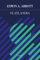 Flatlandia. Ediz. integrale di Edwin A. Abbott edito da Edizioni Theoria