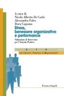 Stress, benessere organizzativo e performance. Valutazione & intervento per l'azienda positiva edito da Franco Angeli