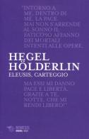 Eleusis, carteggio. Il poema filosofico del giovane Hegel e il suo epistolario con Hölderlin. Testo tedesco a fronte di Friedrich Hegel, Friedrich Hölderlin edito da Mimesis