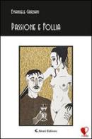 Passione e follia di Emanuele Graziani edito da Aletti