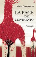La pace del movimento di Mattia Giangaspero edito da Progedit