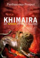 Khimaira ad Arezzo tra qualche anno di Pierfrancesco Prosperi edito da Helicon