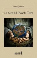 La cura del pianeta terra di Bruno Grandelis edito da Edizioni del Faro