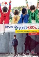 Divento un supereroe. Itinerario nel tempo di vacanza per preadolescenti. Ragazzi edito da Centro Ambrosiano