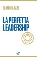La perfetta leadership. Remastered di Flaminia Fazi edito da Mind Edizioni