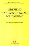 Liberismo, Stato assistenziale, solidarismo di Pierre Rosanvallon edito da Armando Editore