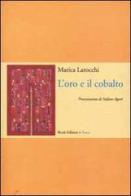 L' oro e il cobalto. Poesie (1997-2000) di Marica Larocchi edito da Book Editore