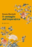 Il ventaglio dell'imperatrice di Renata Mambelli edito da Affinità Elettive Edizioni