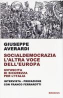 Socialdemocrazia l'altra voce dell'Europa. Un'uscita di sicurezza per l'Italia di Giuseppe Averardi, Franco Ferrarotti edito da Datanews