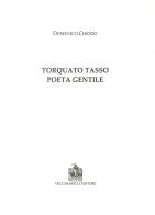 Torquato Tasso poeta gentile di Domenico Chiodo edito da Vecchiarelli