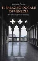 Il Palazzo Ducale di Venezia. Un percorso storico-artistico di Wolfgang Wolters edito da Cierre Edizioni