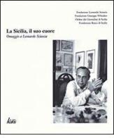 La Sicilia, il suo cuore. Omaggio a Leonardo Sciascia edito da Edizioni d'arte Kalós