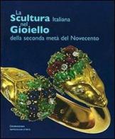 La scultura italiana nel gioiello. Della seconda metà del Novecento di Mariastella Margozzi edito da Cromosema