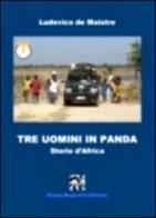 Tre uomini in Panda. Storie d'Africa di Ludovico De Maistre edito da Ass. Culturale Campi Magnetici