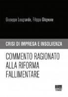 Commento ragionato alla riforma fallimentare di Giuseppe Leogrande, Filippo Ghignone edito da Maggioli Editore