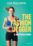 The Fashion Jogger. Il bello della corsa di Lisa Migliorini edito da Mondadori Electa