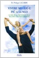 Vivere meglio e più a lungo di Philippe Lagarde edito da MIR Edizioni