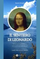 Il sentiero di Leonardo. 540 km nel Ducato di Milano, alla scoperta del Genio vinciano. Luoghi, tempi, percorsi, ospitalità di Renato Ornaghi edito da Opificio Monzese delle Pietre Dure