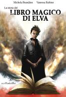 La storia del Libro Magico di Elva. Ediz. integrale di Michela Brandino, Vanessa Rubino edito da Scrittodritto
