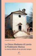 La Chiesa Madonna di Loreto in Piedimonte Matese. La storia infinita di un piccolo tempio di Rosario Di Lello edito da Ikone
