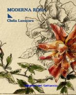 Moderna rosa di Clelia Lanucara edito da Edizioni del Gattaccio