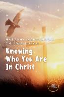 Knowing who you are in Christ di Natasha Nanyangwe Chirwa-Lungu edito da Europa Edizioni