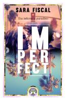 Imperfect. Tra inferno e paradiso di Sara Fiscal edito da PubMe