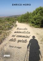 Manuale minimalista sui cammini dello spirito. Diario di viaggio di Enrico Moro edito da BooksprintEdizioni