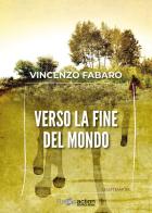Verso la fine del mondo di Vincenzo Fabaro edito da Readaction