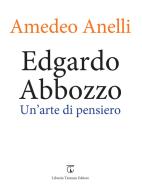 Edgardo Abbozzo. Un'arte di pensiero di Amedeo Anelli edito da Libreria Ticinum Editore